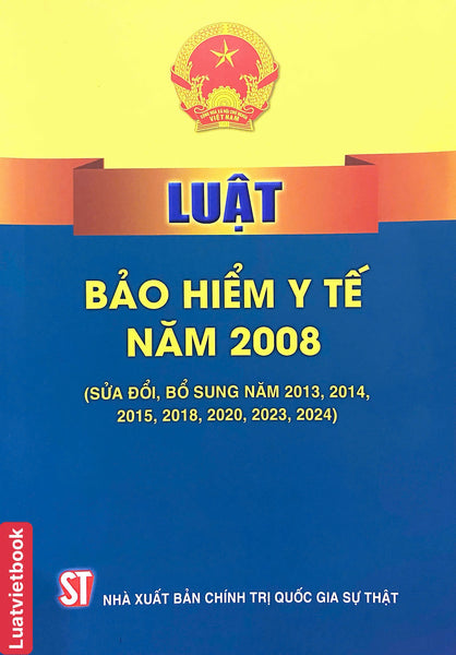 Luật Bảo Hiểm Y Tế Năm 2008 ( Sửa Đổi, Bổ Sung Năm 2013, 2014, 2015, 2018, 2020, 2023, 2024)