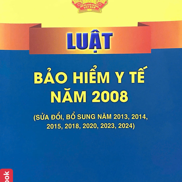 Luật Bảo Hiểm Y Tế Năm 2008 ( Sửa Đổi, Bổ Sung Năm 2013, 2014, 2015, 2018, 2020, 2023, 2024)