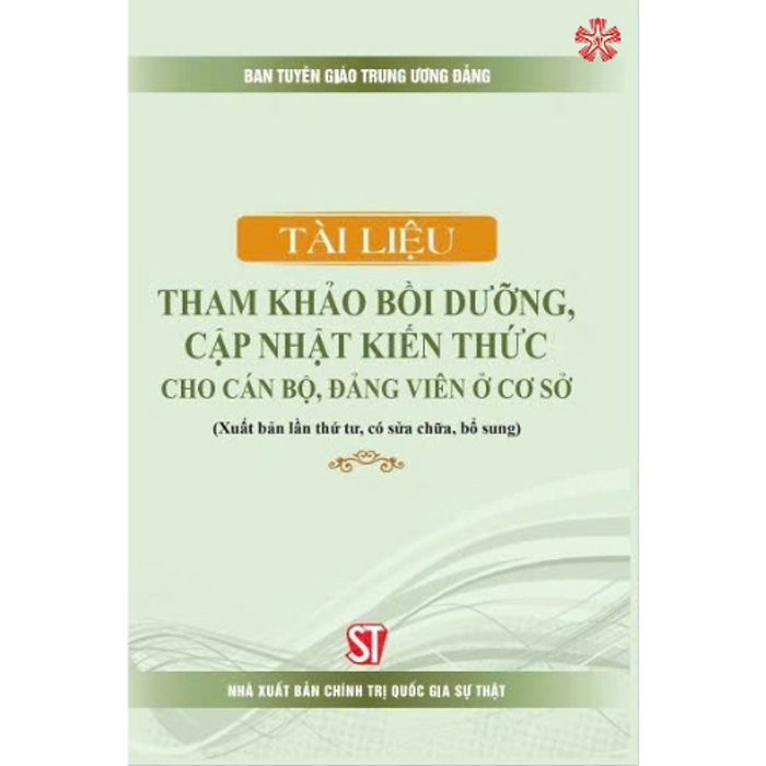 Tài Liệu Tham Khảo Bồi Dưỡng, Cập Nhật Kiến Thức Cho Cán Bộ, Đảng Viên Ở Cơ Sở (Bản In 2024)