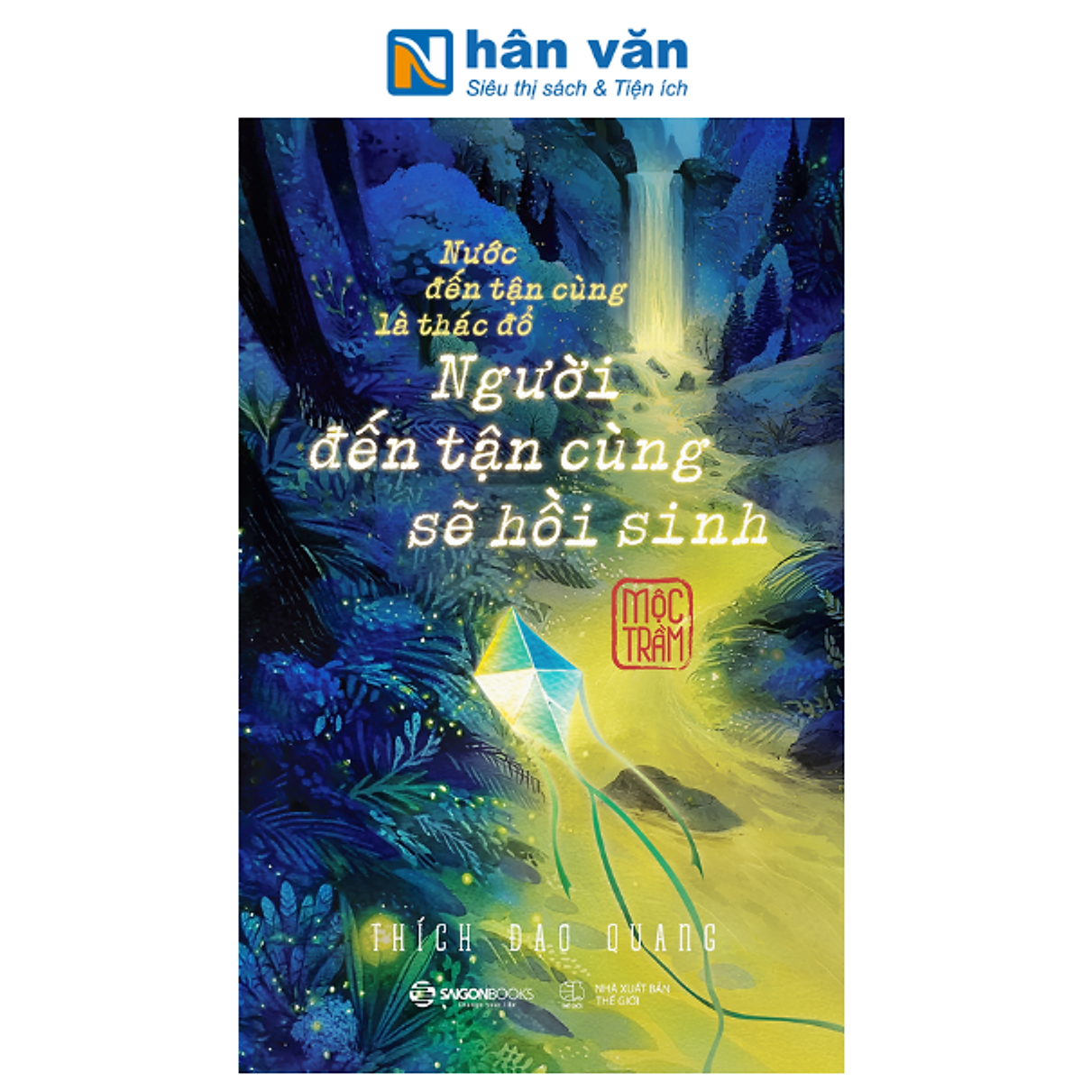Sách - Nước Đến Tận Cùng Là Thác Đổ - Người Đến Tận Cùng Sẽ Hồi Sinh - Mộc Trầm