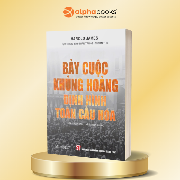 Bảy Cuộc Khủng Hoảng Định Hình Toàn Cầu Hóa - Harold James - Omega Plus