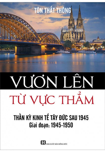 Sách Vươn Lên Từ Vực Thẳm - Thần Kỳ Kinh Tế Tây Đức Sau 1945 (Giai Đoạn 1945-1950)