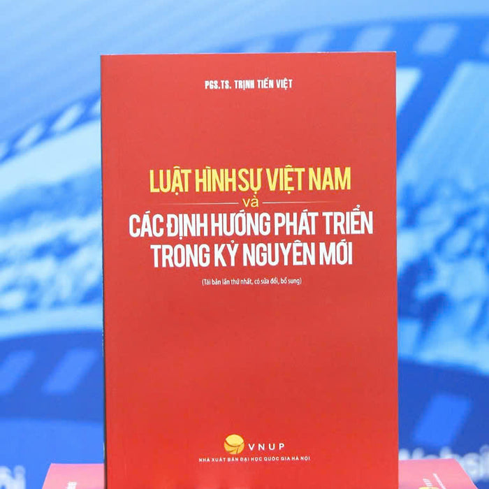 Luật Hình Sự Việt Nam Và Các Định Hướng Phát Triển Trong Kỷ Nguyên Mới