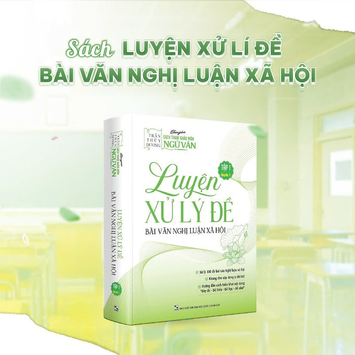 Sách - Luyện Xử Lý Đề Bài Văn Nghị Luận Xã Hội (Tập 1) - Cô Trần Thùy Dương