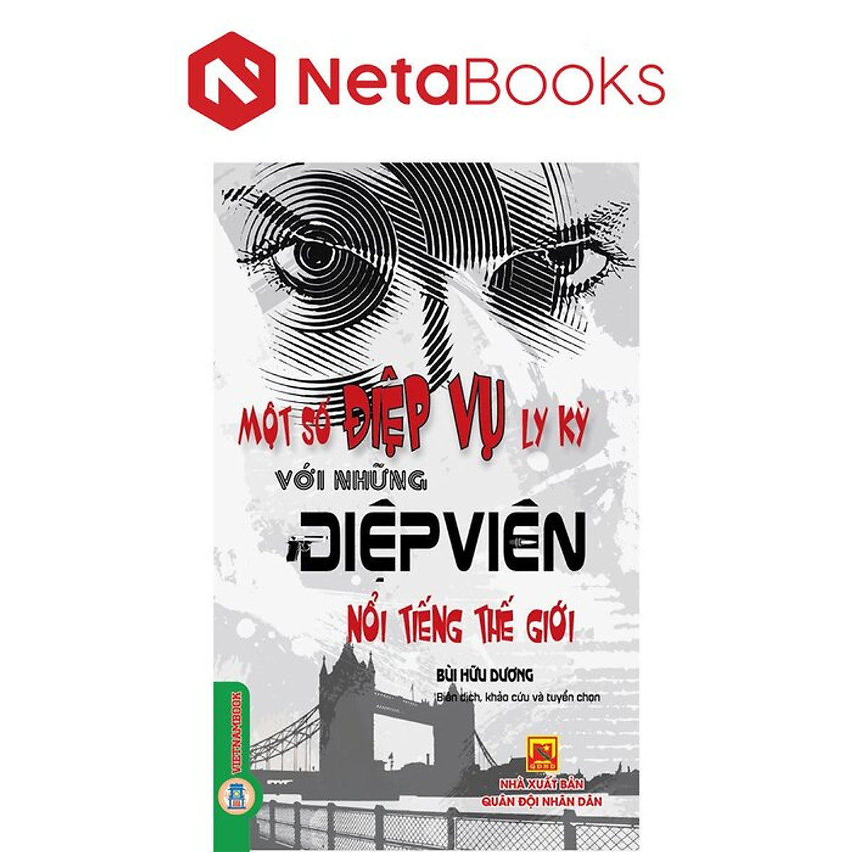 Một Số Điệp Vụ Ly Kỳ Với Những Điệp Viên Nổi Tiếng Thế Giới - Bùi Hữu Dương