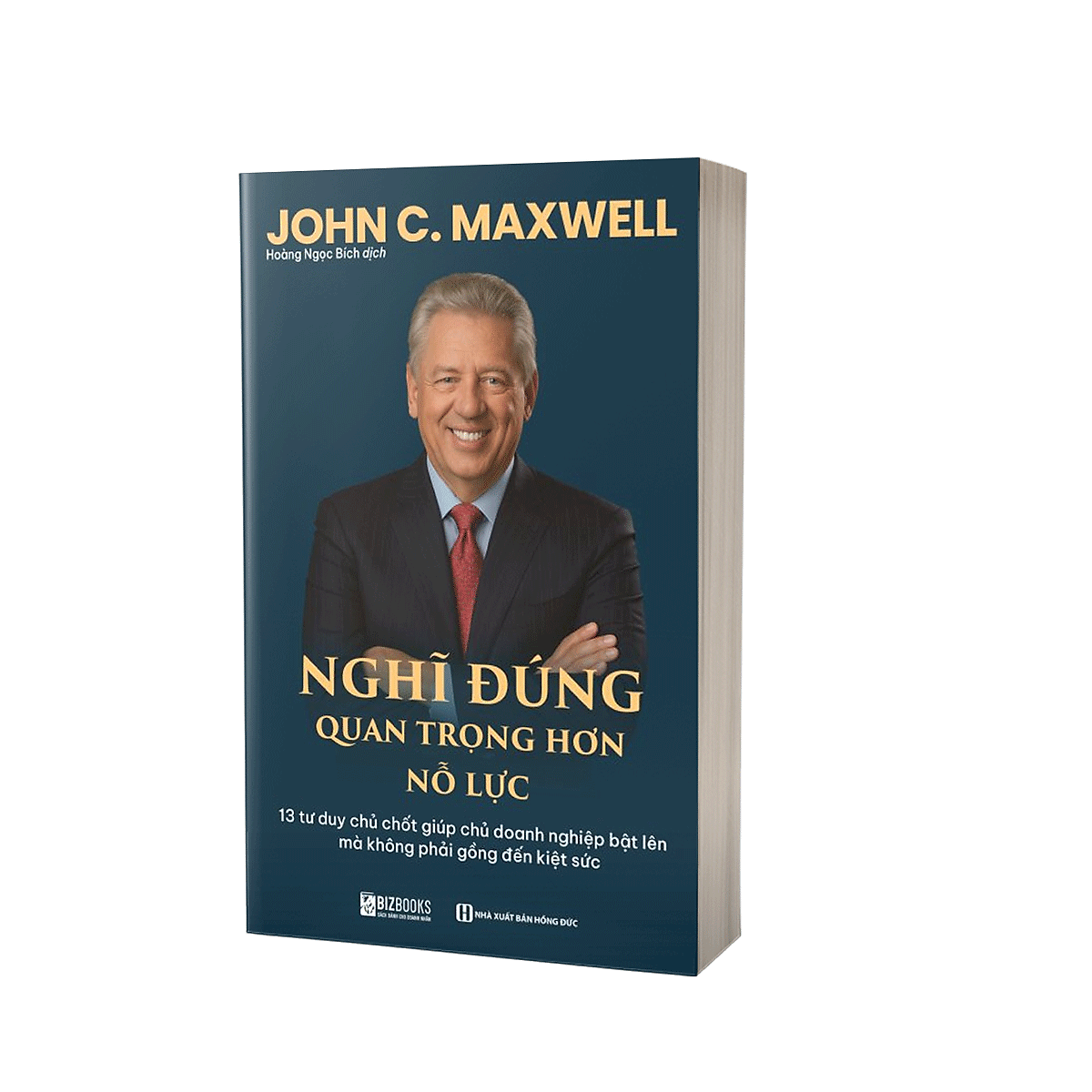 Sách Nghĩ Đúng Quan Trọng Hơn Nỗ Lực: 13 Tư Duy Chủ Chốt Giúp Chủ Doanh Nghiệp Bật Lên Mà Không Phải Gồng Đến Kiệt Sức