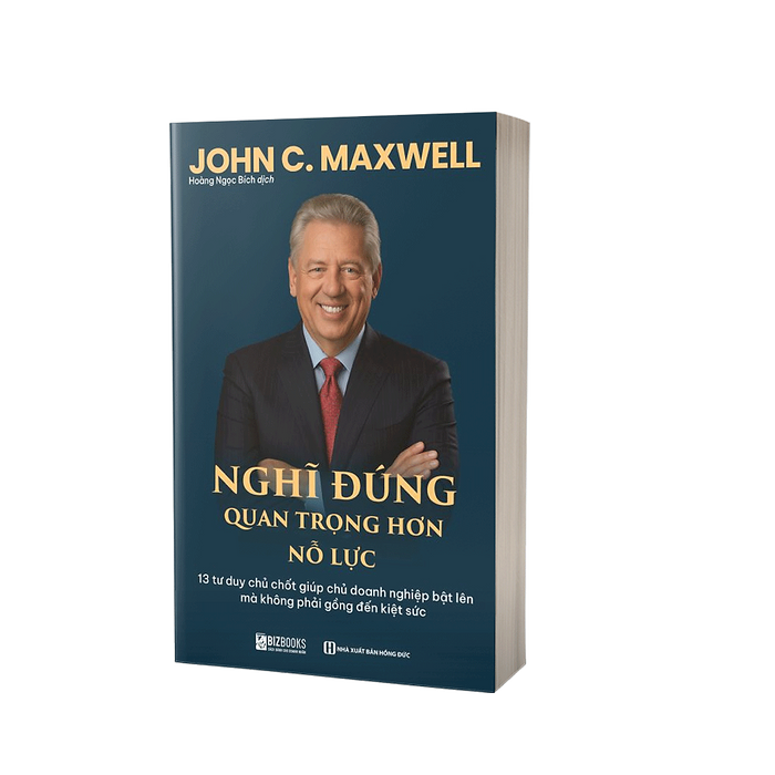 Sách Nghĩ Đúng Quan Trọng Hơn Nỗ Lực: 13 Tư Duy Chủ Chốt Giúp Chủ Doanh Nghiệp Bật Lên Mà Không Phải Gồng Đến Kiệt Sức