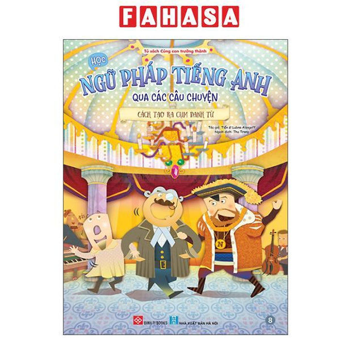 Sách - Học Ngữ Pháp Tiếng Anh Qua Các Câu Chuyện - Tập 8 - Cách Tạo Ra Cụm Danh Từ