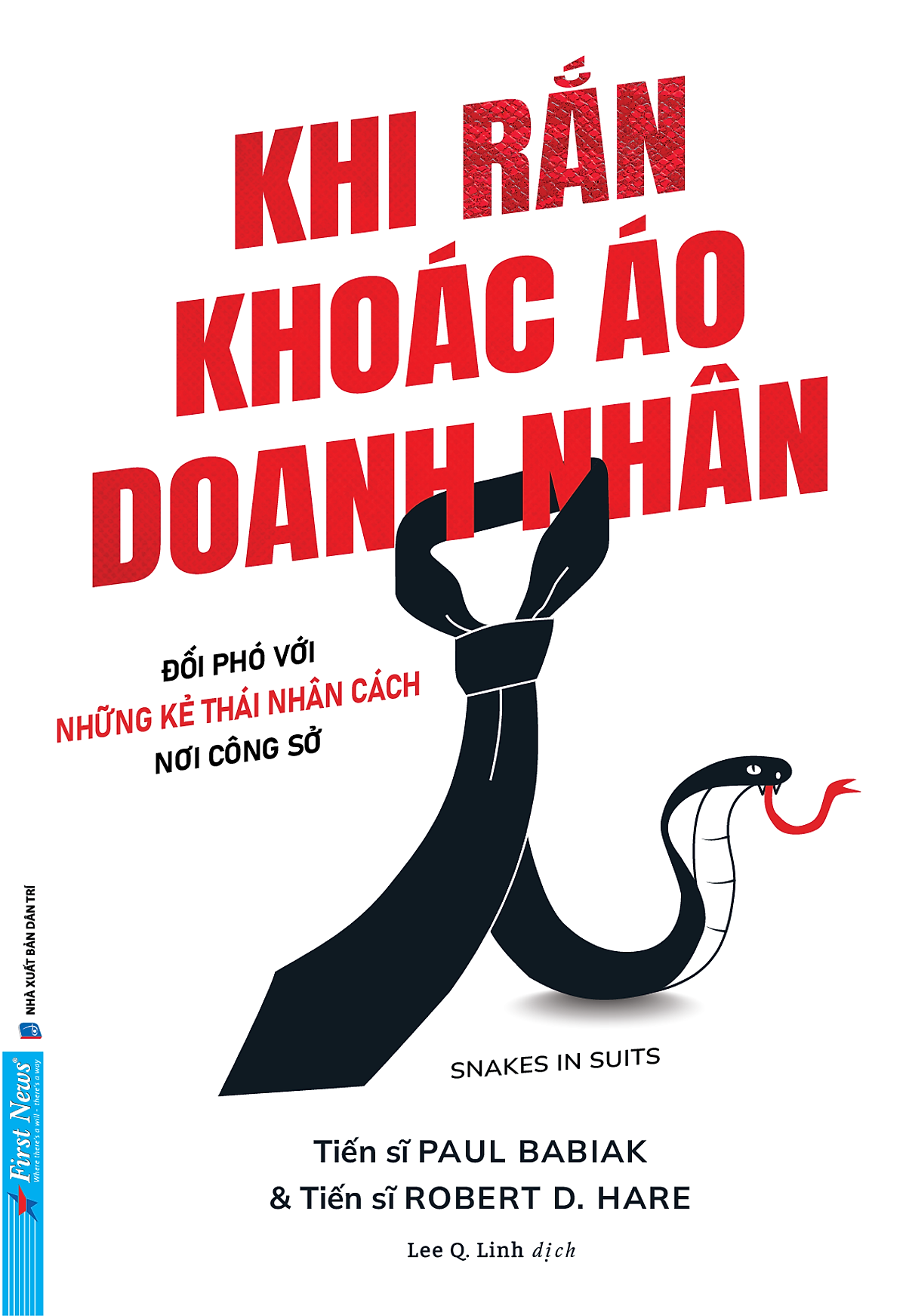 Khi Rắn Khoác Áo Doanh Nhân – Snakes In Suits – T.S Paul Babiak Và Robert D. Hare - Lee Q. Linh Dịch – First News – Nxb Dân Trí