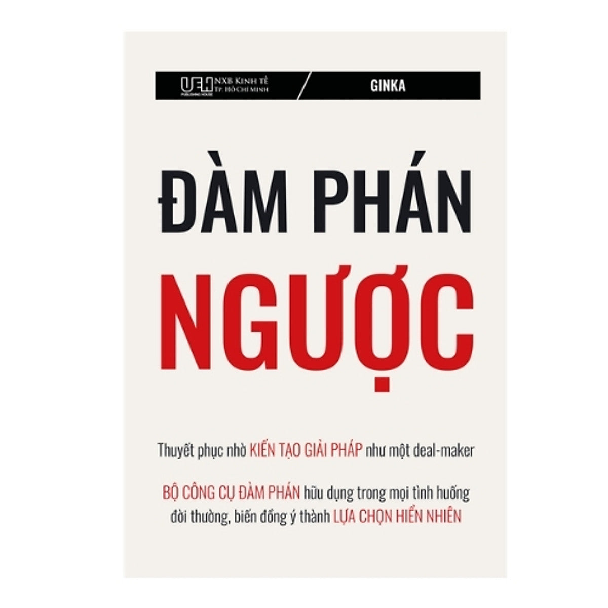 Sách Đàm Phán Ngược - Thuyết Phục Nhờ Kiến Tạo Giải Pháp Như Một Deal-Maker - Bộ Công Cụ Đàm Phán Hữu Dụng