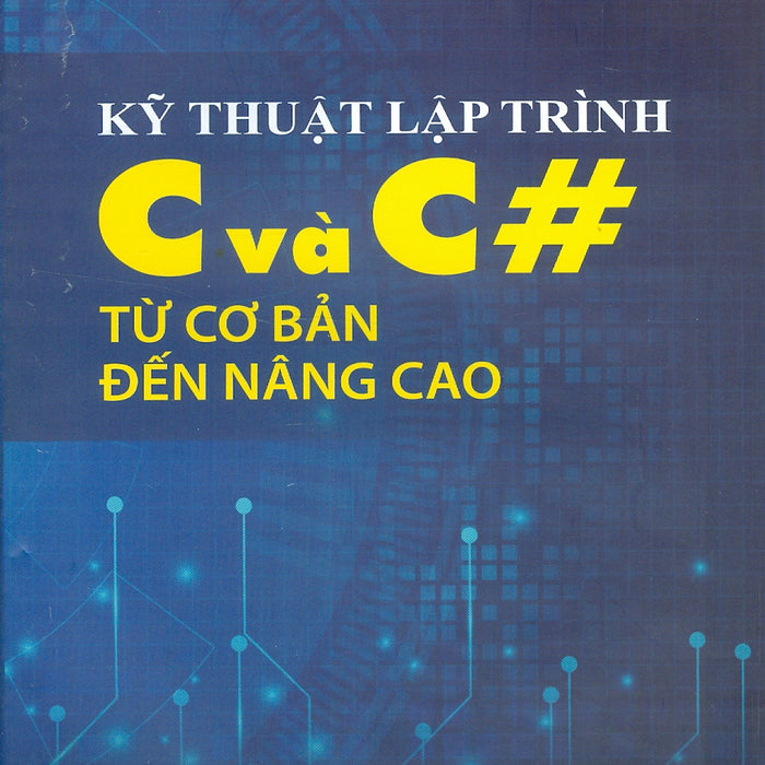 Kỹ Thuật Lập Trình C Và C# Từ Cơ Bản Đến Nâng Cao - Gs. Phạm Văn Ất