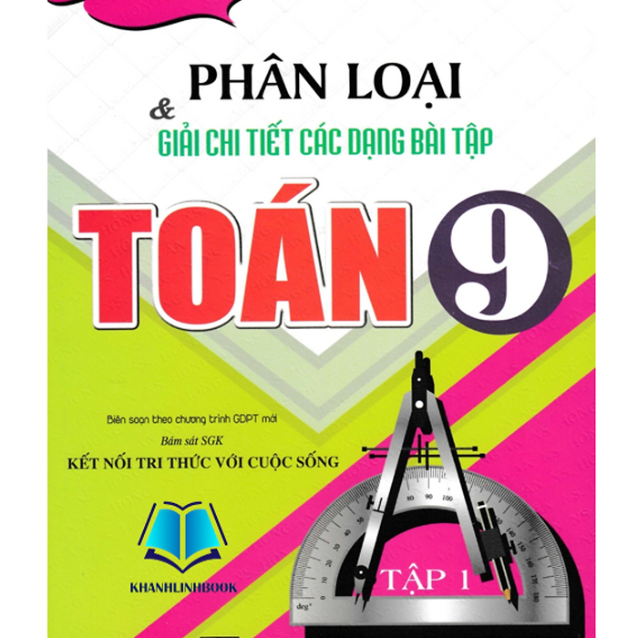 Sách - Phân Loại Và Giải Chi Tiết Các Dạng Bài Tập Toán 9 - Tập 1 (Bám Sát Sgk Kết Nối Tri Thức Với Cuộc Sống)