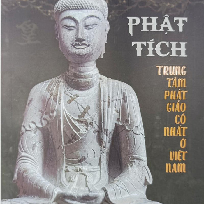 [Sách] Phật Tích - Trung Tâm Phật Giáo Cổ Nhất Ở Việt Nam