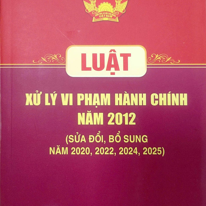 Luật Xử Lý Vi Phạm Hành Chính Năm 2012 (Sửa Đổi Bổ Sung Năm 2025)