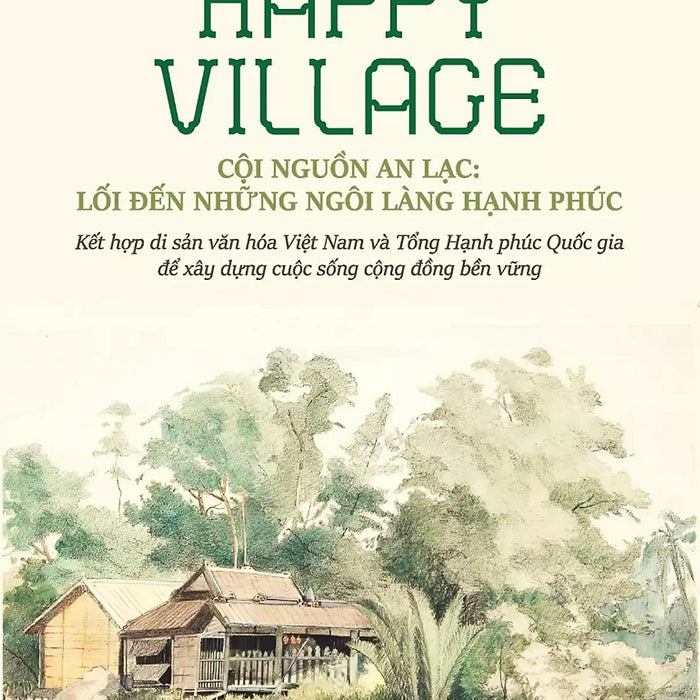 Happy Village Cội Nguồn An Lạc: Lối Đến Những Ngôi Làng Hạnh Phúc