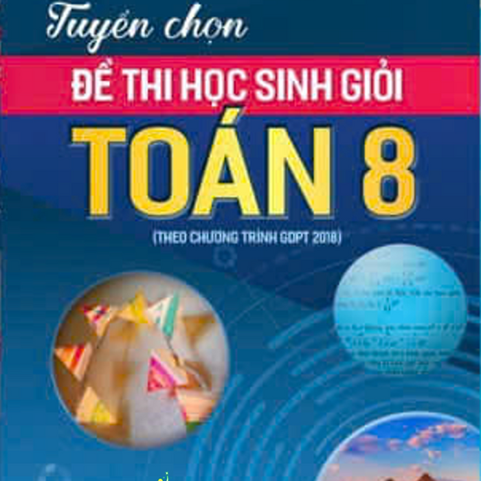 Sách - Tuyển Chọn Đề Thi Học Sinh Giỏi Toán 8 #Huongbook