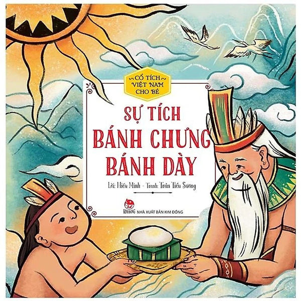 Cổ Tích Việt Nam Cho Bé: Sự Tích Bánh Chưng Bánh Dày - Kim Đồng - Bản Màu