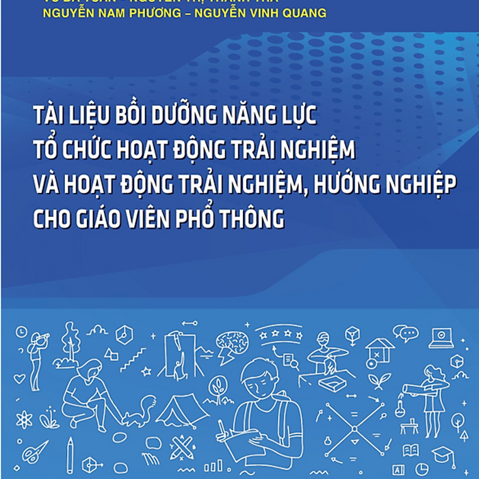 Sách - Tài Liệu Bồi Dưỡng Năng Lực Tổ Chức Hoạt Động Trải Nghiệm Và Hoạt Động Trải Nghiệm Hướng Nghiệp Cho Giáo Viên Pt