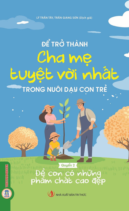Để Trở Thành Cha Mẹ Tuyệt Vời Nhất Trong Nuôi Dạy Con Trẻ - Quyển 2: Để Con Có Những Phẩm Chất Cao Đẹp