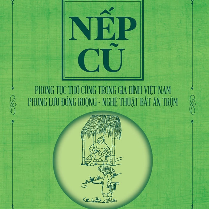 Sách Nếp Cũ - Phong Tục Thờ Cúng Trong Gia Đình Việt Nam - Phong Lưu Đồng Ruộng - Nghệ Thuật Bắt Ăn Trộm