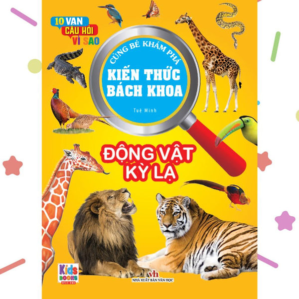 Kiến Thức Bách Khoa - 10 Vạn Câu Hỏi Vì Sao - Động Vật Kỳ Lạ (Vt)