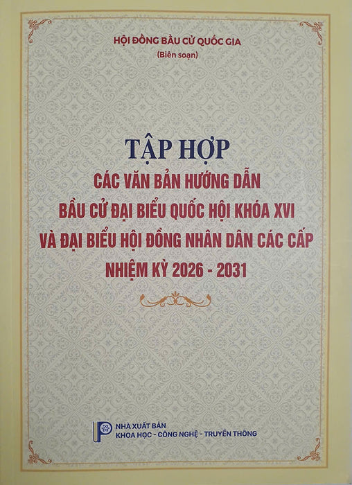 Tập Hợp Các Văn Bản Hướng Dẫn Bầu Cử Đại Biểu Quốc Hội Khóa Xvi Và Đại Biểu Hội Đồng Nhân Dân Các Cấp Nhiệm Kỳ 2026 -2031