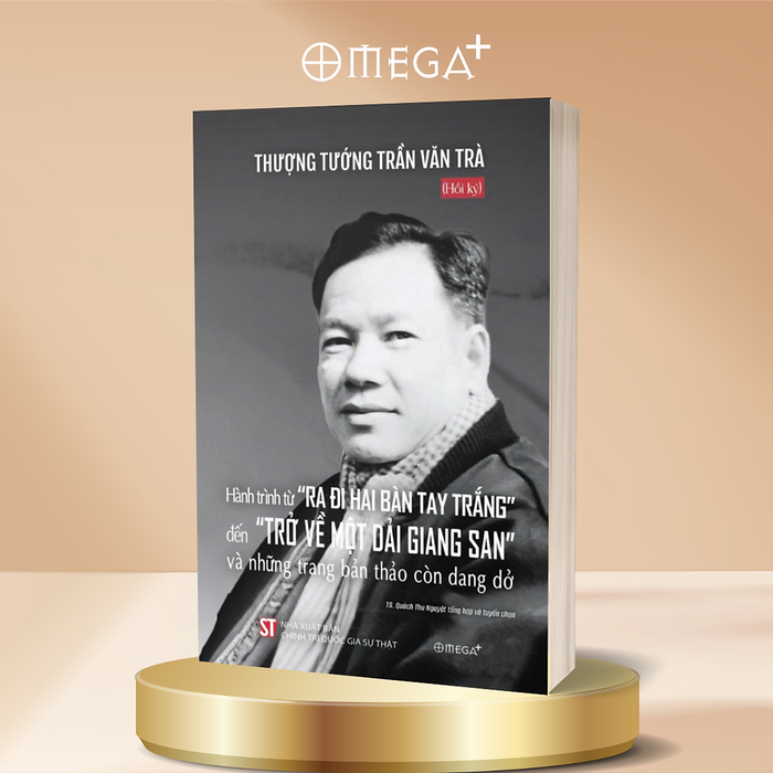 Hồi Ký Thượng Tướng Trần Văn Trà - Hành Trình Từ “Ra Đi Hai Bàn Tay Trắng” Đến “Trở Về Một Dải Giang San” Và Những Trang Bản Thảo Còn Dang Dở