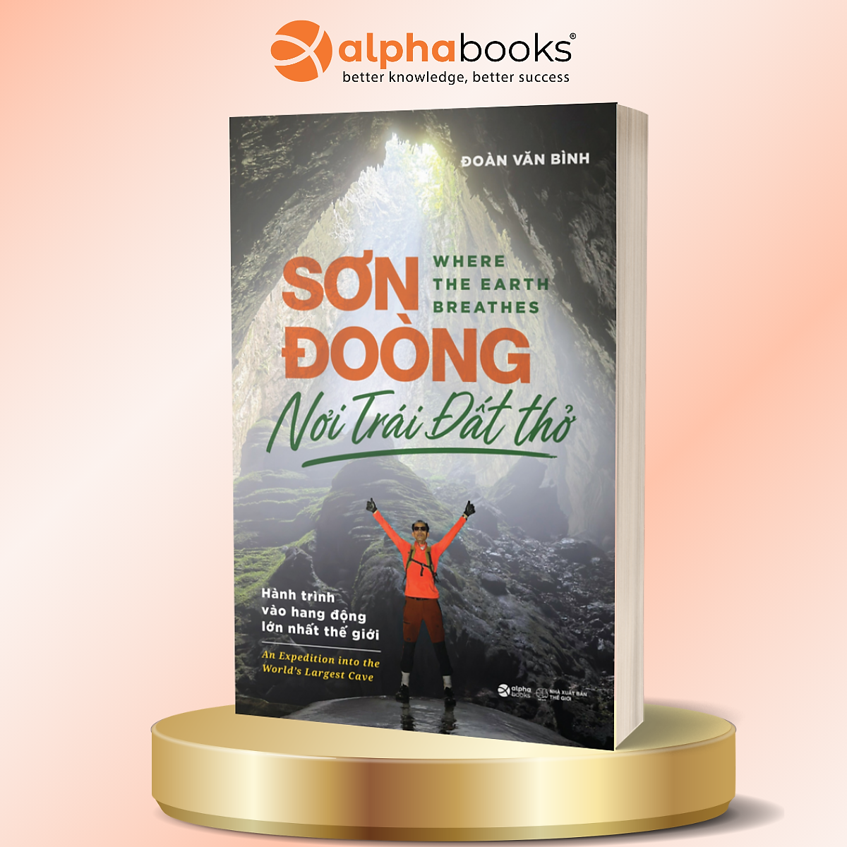 Sơn Đoòng - Nơi Trái Đất Thở - Đoàn Văn Bình - Nhật Ký Thám Hiểm Và Chiêm Nghiệm - Alpha Books