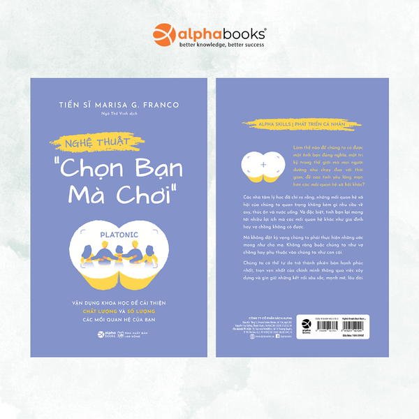 Nghệ Thuật "Chọn Bạn Mà Chơi"- Vận Dụng Khoa Học Để Cải Thiện Chất Lượng Và Số Lượng Các Mối Quan Hệ Của Bạn - Tiến Sĩ Marisa G. Franco - Alphabooks