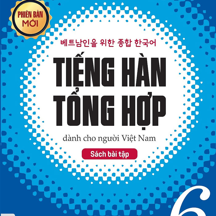 Tiếng Hàn Tổng Hợp Dành Cho Người Việt Nam: Sách Bài Tập Cao Cấp 6