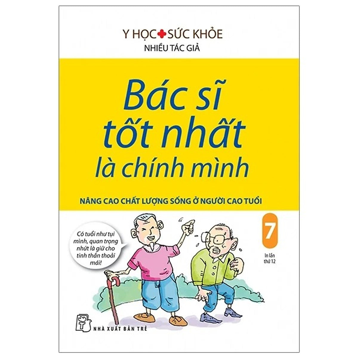 Sách Bác Sĩ Tốt Nhất Là Chính Mình - Tập 7: Nâng Cao Chất Lượng Sống Ở Người Cao Tuổi (Tái Bản Năm 2019)