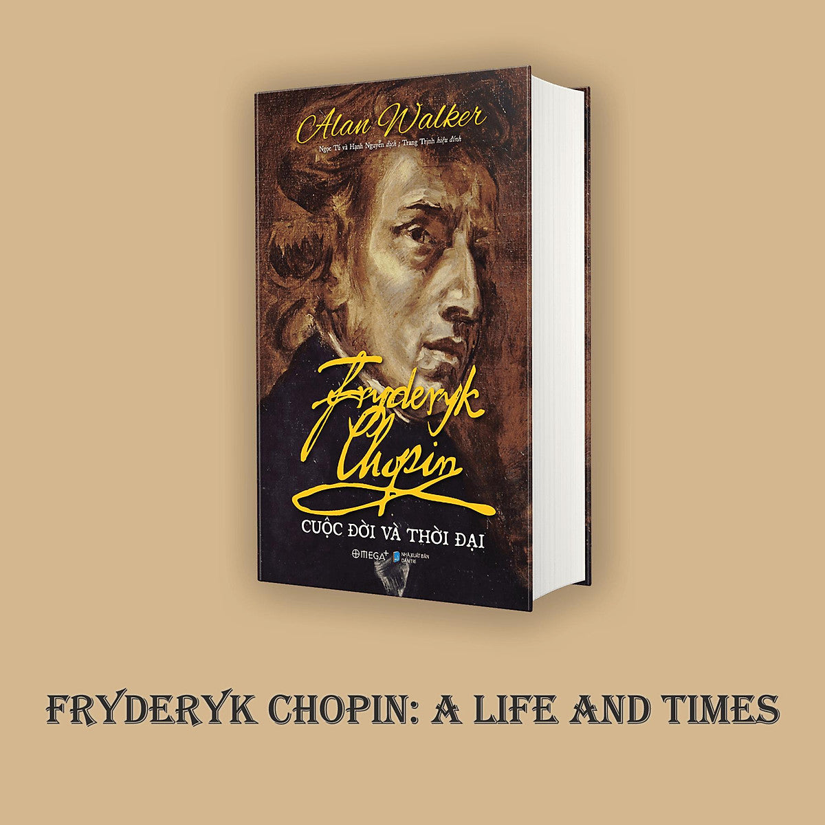 (Giải Cứu Sách) Fryderyk Chopin: Cuộc Đời Và Thời Đại – Alan Walker – Ngọc Tú, Hạnh Nguyễn Dịch - Nxb Dân Trí – Omega Plus