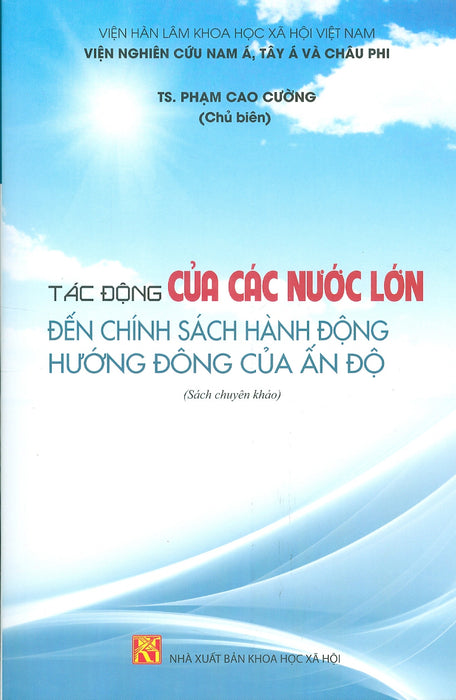 Tác Động Của Các Nước Lớn Đến Chính Sách Hành Động Hướng Đông Của Ấn Độ (Sách Chuyên Khảo)
