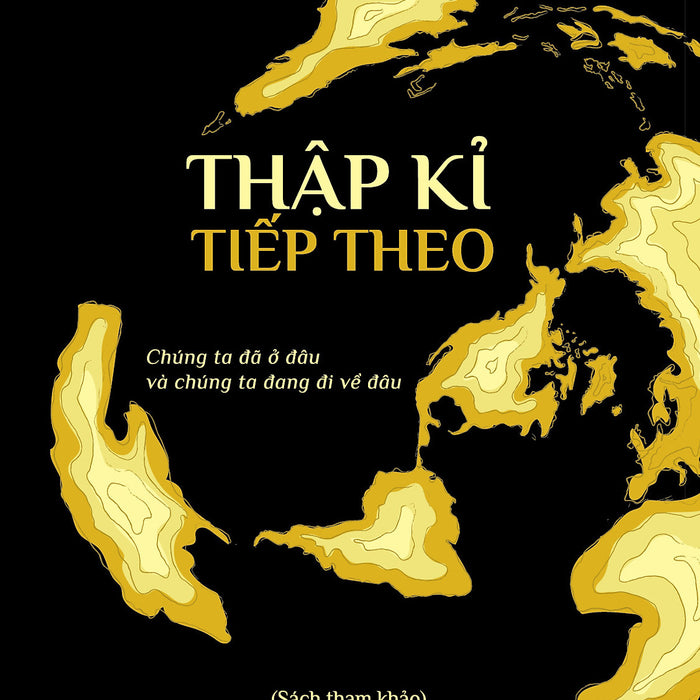 Thập Kỉ Tiếp Theo - George Friedman - Nhà Xuất Bản Tri Thức