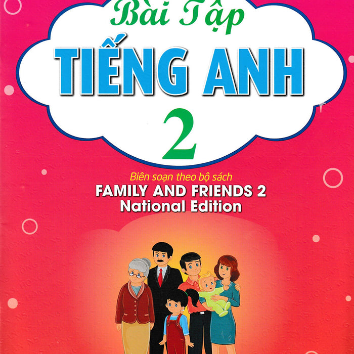 Bài Tập Tiếng Anh 2 (Biên Soạn Theo Bộ Sách Family And Friends 2 National Edition )