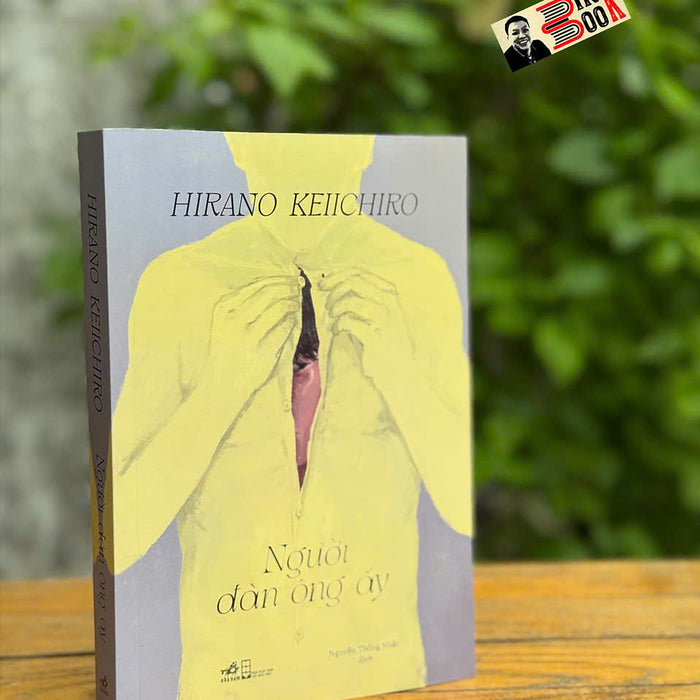 Người Đàn Ông Ấy – Hirano Keiichiro – Nguyễn Thống Nhất Dịch – Nhã Nam – Nxb Hội Nhà Văn