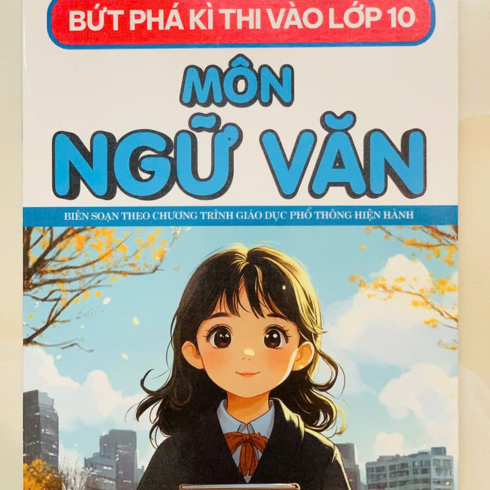 Sách - Bứt Phá Kì Thi Vào 10 Môn Ngữ Văn Chương Trình Mới
