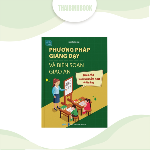 Sách Phương Pháp Giảng Dạy Và Biên Soạn Giáo Án, Cẩm Nang Dành Cho Giáo Viên Mầm Non Và Tiểu Học