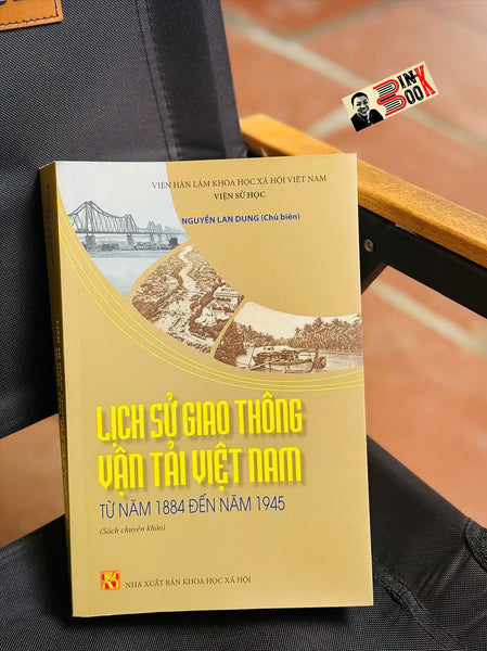 Lịch Sử Giao Thông Vận Tải Việt Nam Từ Năm 1884 Đến Năm 1945 – Nguyễn Lan Dung – Nxb Khoa Học Xã Hội
