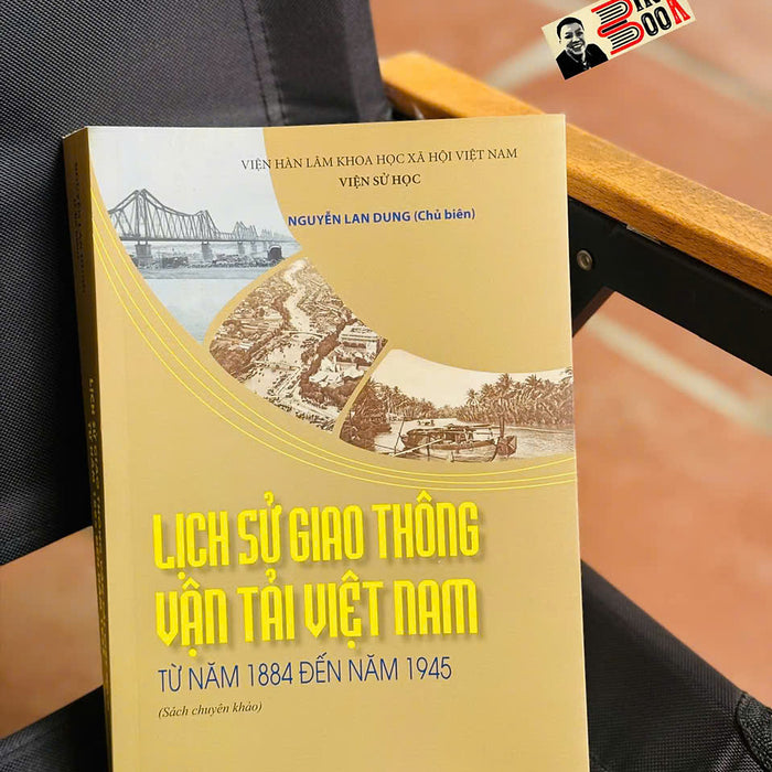 Lịch Sử Giao Thông Vận Tải Việt Nam Từ Năm 1884 Đến Năm 1945 – Nguyễn Lan Dung – Nxb Khoa Học Xã Hội