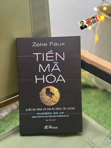 Tiền Mã Hóa - Giấc Mơ Vàng Và Cơn Ác Mộng Tài Chính - Zeke Faux - Nhã Nam