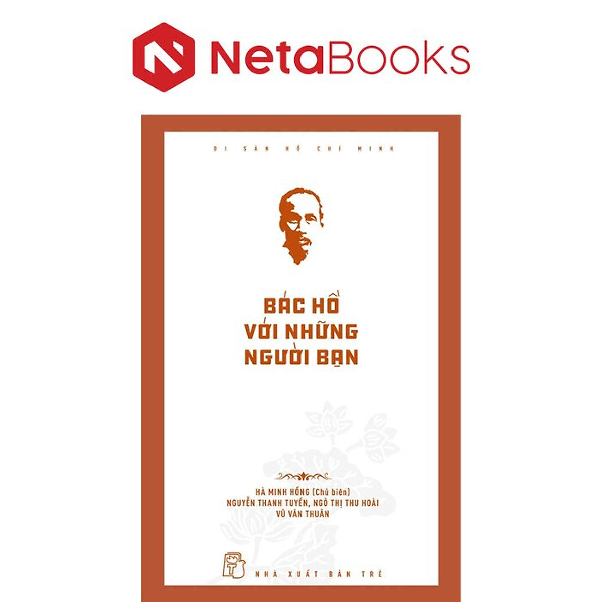 Di Sản Hồ Chí Minh - Bác Hồ Với Những Người Bạn