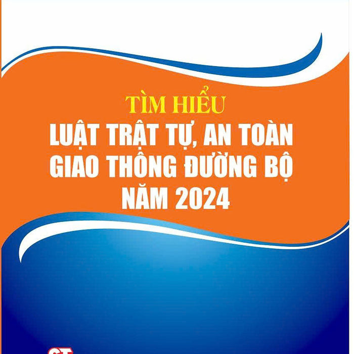 Tim Hiểu Luật Trật Tự, An Toàn Giao Thông Đường Bộ Năm 2025