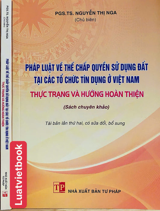 Pháp Luật Về Thế Chấp Quyền Sử Dụng Đất Tại Các Tổ Chức Tín Dụng Ở Việt Nam - Thực Trạng Và Hướng Hoàn Thiện