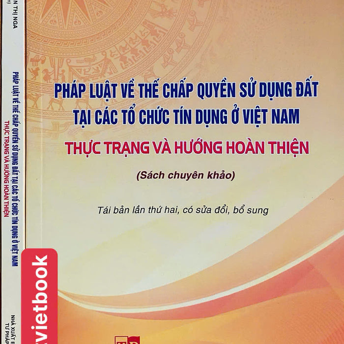 Pháp Luật Về Thế Chấp Quyền Sử Dụng Đất Tại Các Tổ Chức Tín Dụng Ở Việt Nam - Thực Trạng Và Hướng Hoàn Thiện