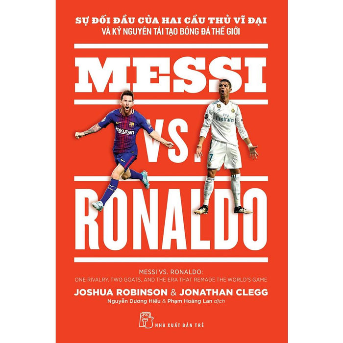 Sách - Messi Vs. Ronaldo Sự Đối Đầu Của Hai Cầu Thủ Vĩ Đại Và Kỷ Nguyên Tái Tạo Bóng Đá Thế Giới (Nxb Trẻ)