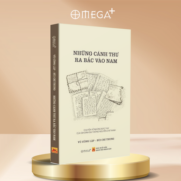 Những Cánh Thư Ra Bắc Vào Nam - Chuyện Về Những Bức Thư Của Gia Đình Đại Tướng Nguyễn Chí Thanh