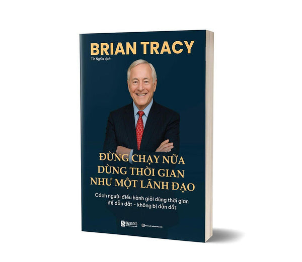 Sách Đừng Chạy Nữa – Dùng Thời Gian Như Một Lãnh Đạo, Tác Giả Brian Tracy - Bizbooks
