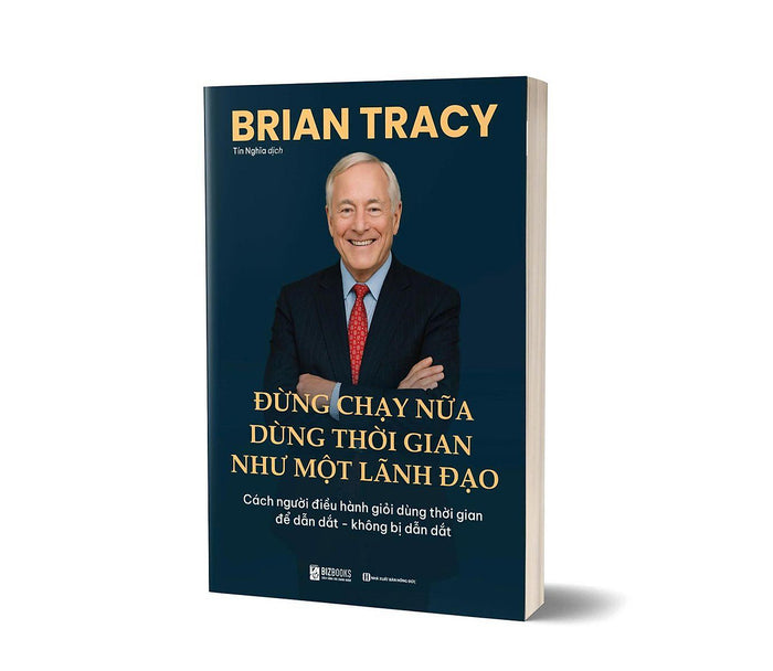 Sách Đừng Chạy Nữa – Dùng Thời Gian Như Một Lãnh Đạo, Tác Giả Brian Tracy - Bizbooks