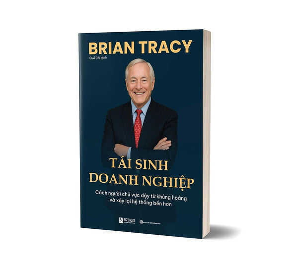 Sách Tái Sinh Doanh Nghiệp Cách Người Chủ Vực Dậy Từ Khủng Hoảng Và Xây Lại Hệ Thống Bền Hơn, Brian Tracy